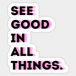 See good in ALL things Sticker